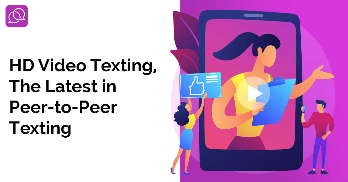 HD Video Texting, The Latest in Peer-to-Peer Texting.